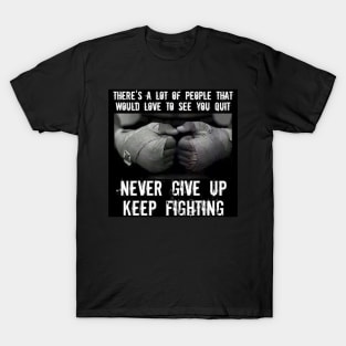 Never give up, keep fighting T-Shirt